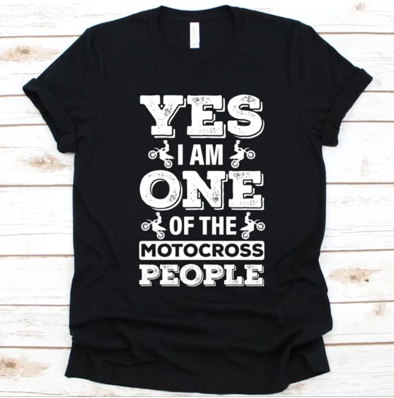 Motorcycles Yes I Am One Of The Motocross People T-shirt Design 2D Full Printed Sizes S - 5XL - NAEA237