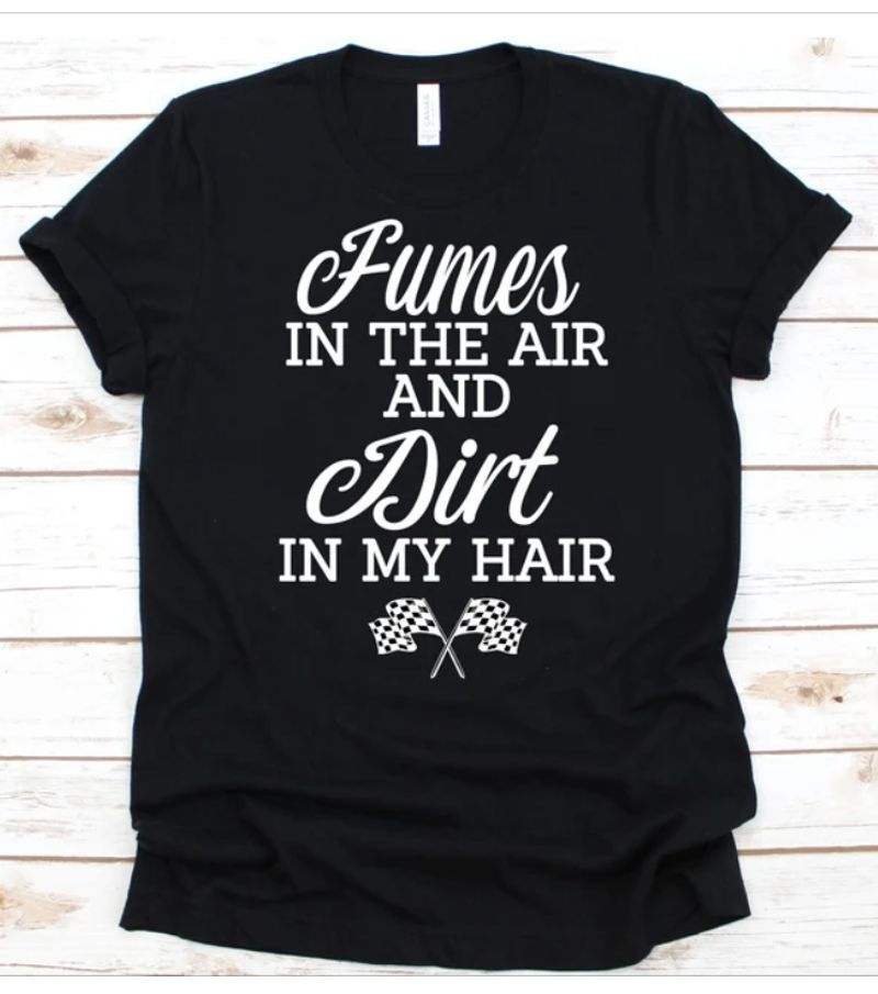 Motorcycles Fumes In The Air And Dirt In My Hair T-shirt Design 2D Full Printed Sizes S - 5XL - NAEA257